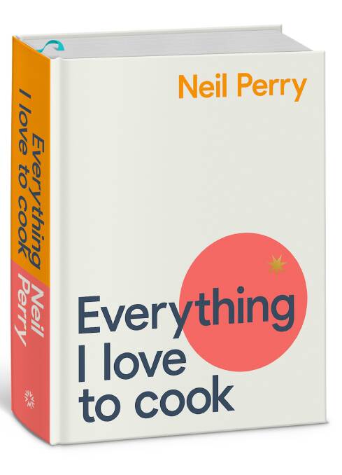 Everything I Love to Cook, by Neil Perry. Murdoch Books. $59.99.
